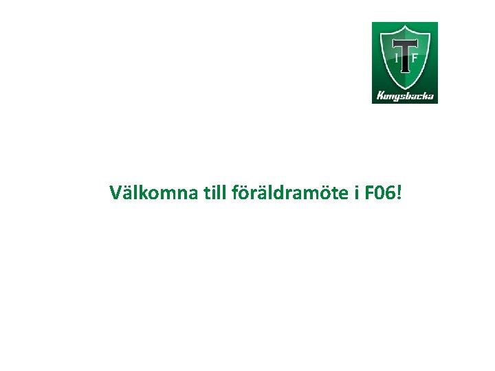 Välkomna till föräldramöte i F 06! 