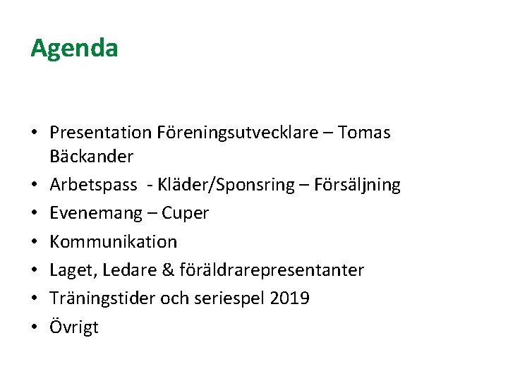 Agenda • Presentation Föreningsutvecklare – Tomas Bäckander • Arbetspass - Kläder/Sponsring – Försäljning •