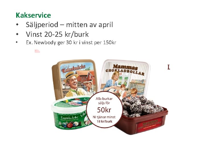 Kakservice • Säljperiod – mitten av april • Vinst 20 -25 kr/burk • Ex.