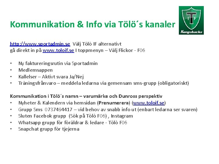 Kommunikation & Info via Tölö´s kanaler http: //www. sportadmin. se Välj Tölö IF alternativt