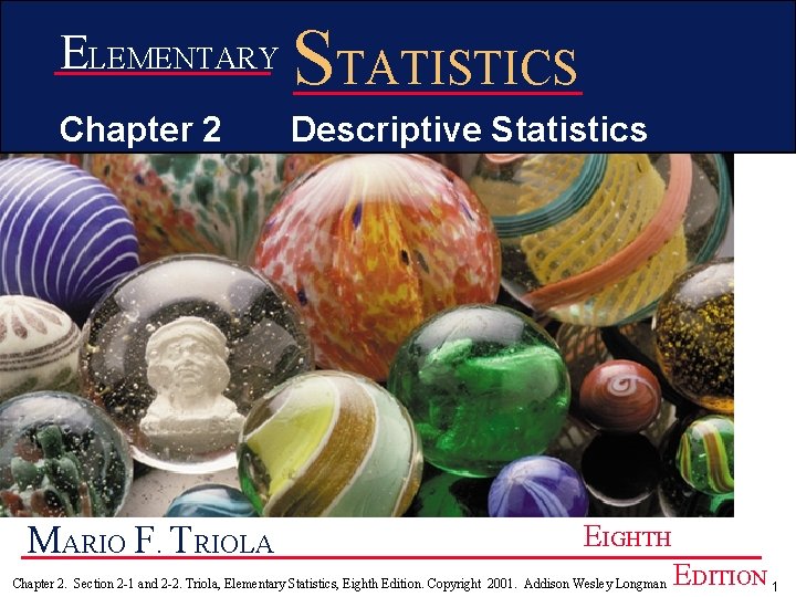 ELEMENTARY STATISTICS Chapter 2 Descriptive Statistics MARIO F. TRIOLA EIGHTH Chapter 2. Section 2