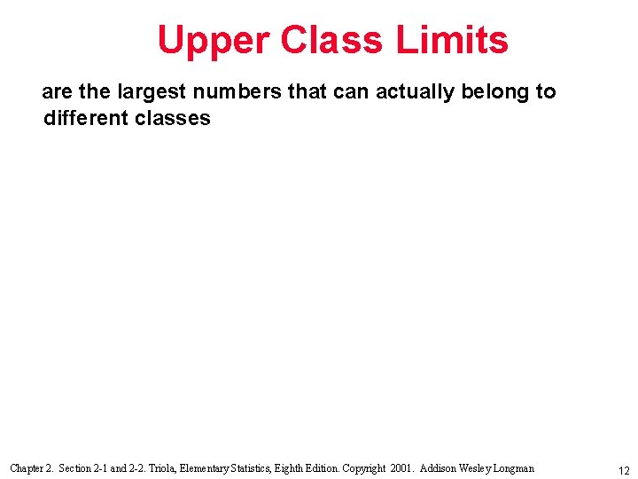 Upper Class Limits are the largest numbers that can actually belong to different classes