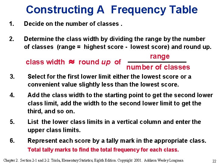 Constructing A Frequency Table 1. Decide on the number of classes. 2. Determine the