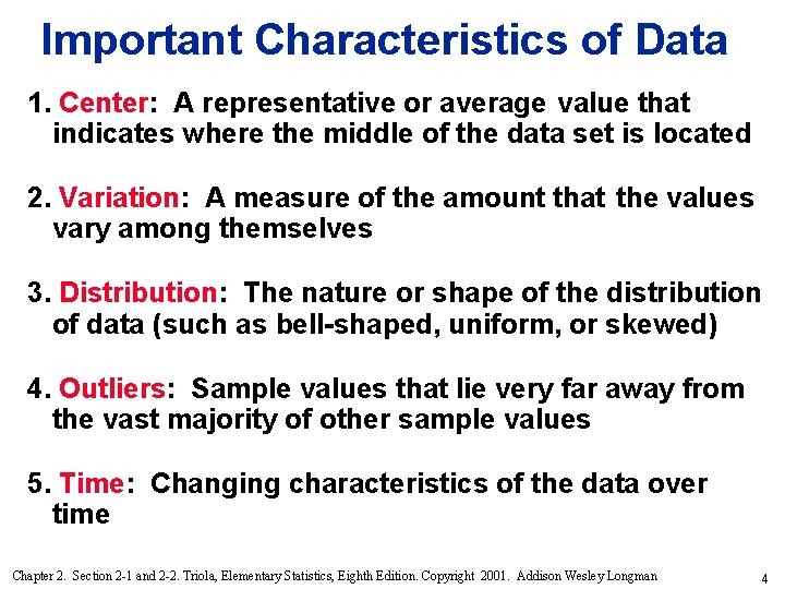 Important Characteristics of Data 1. Center: A representative or average value that indicates where