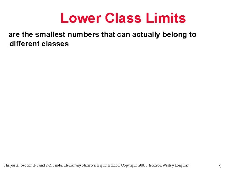 Lower Class Limits are the smallest numbers that can actually belong to different classes