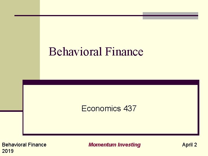 Behavioral Finance Economics 437 Behavioral Finance 2019 Momentum Investing April 2 