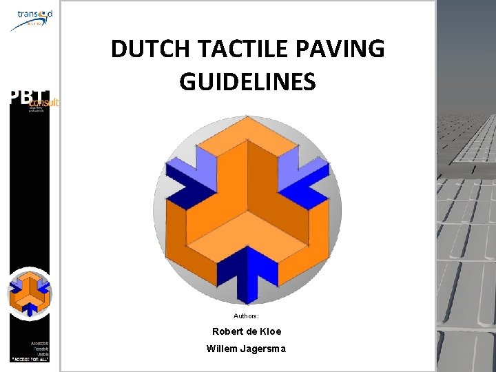 DUTCH TACTILE PAVING GUIDELINES Authors: Robert de Kloe Willem Jagersma 