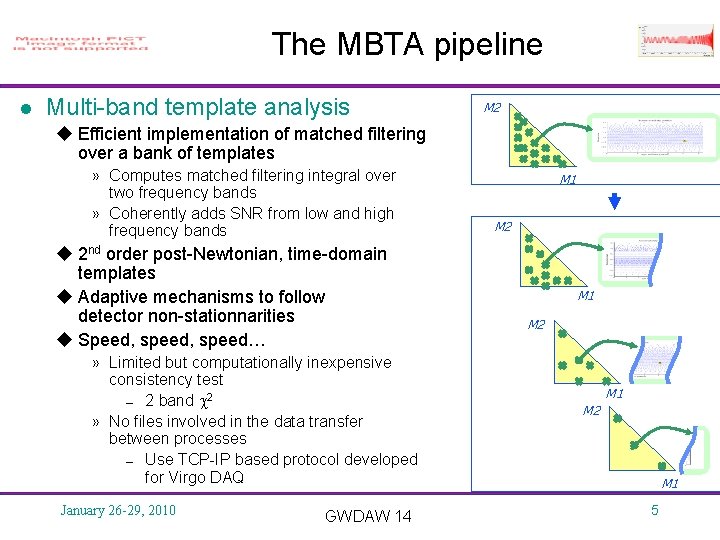 The MBTA pipeline l Multi-band template analysis M 2 u Efficient implementation of matched