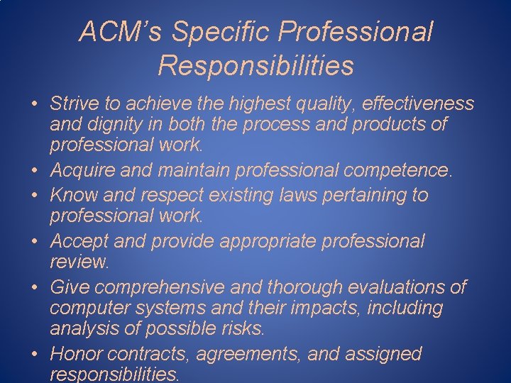 ACM’s Specific Professional Responsibilities • Strive to achieve the highest quality, effectiveness and dignity