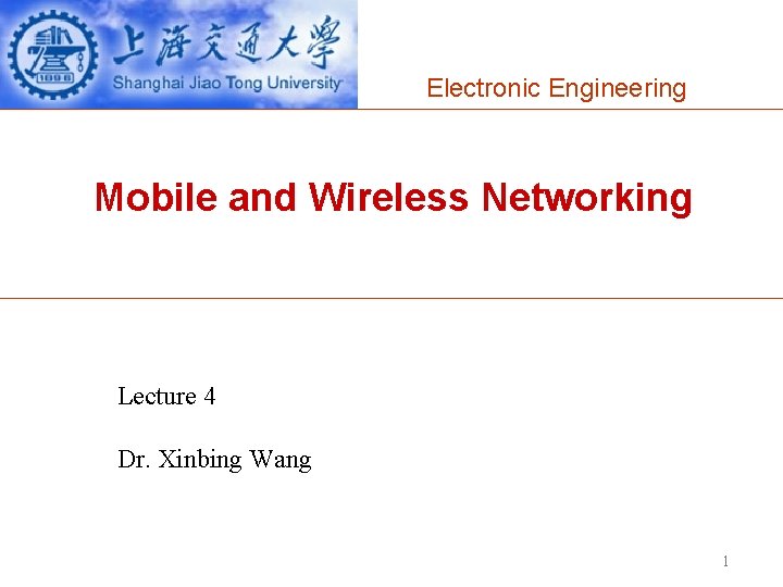 Electronic Engineering Mobile and Wireless Networking Lecture 4 Dr. Xinbing Wang 1 