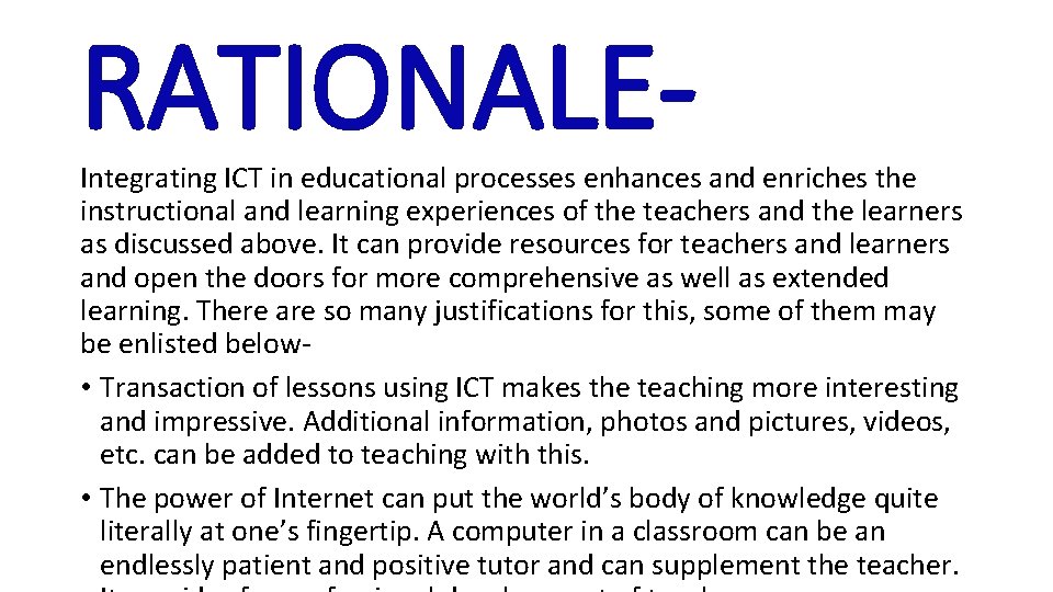 RATIONALE- Integrating ICT in educational processes enhances and enriches the instructional and learning experiences