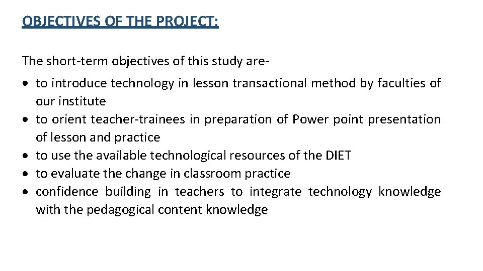 OBJECTIVES OF THE PROJECT: The short-term objectives of this study are- to introduce technology
