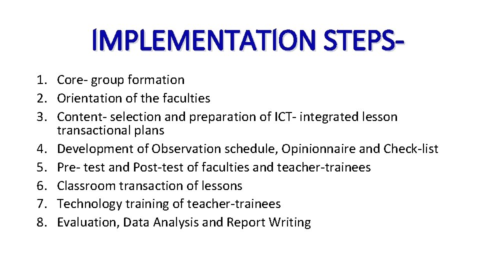 IMPLEMENTATION STEPS 1. Core- group formation 2. Orientation of the faculties 3. Content- selection