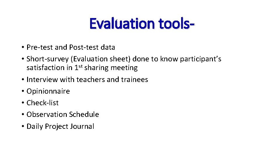 Evaluation tools • Pre-test and Post-test data • Short-survey (Evaluation sheet) done to know