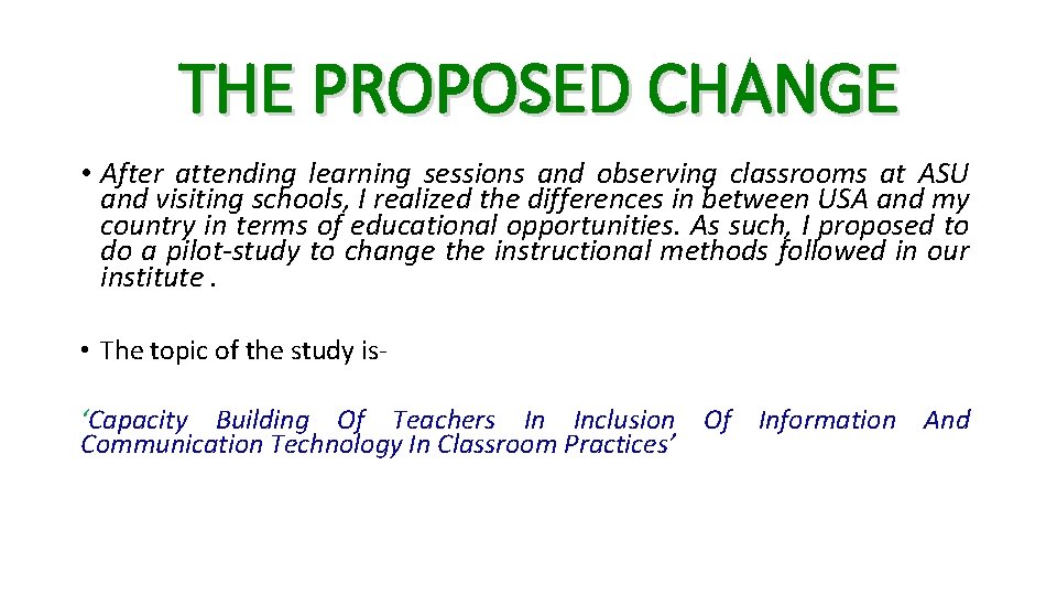 THE PROPOSED CHANGE • After attending learning sessions and observing classrooms at ASU and