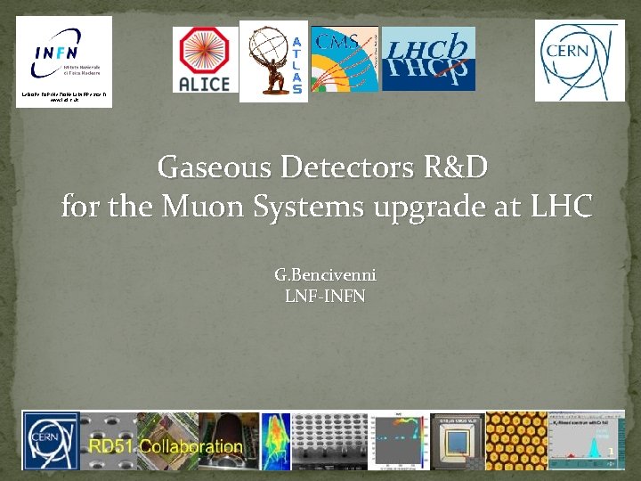 LABORATORI NAZIONALI DI FRASCATI www. lnf. infn. it Gaseous Detectors R&D for the Muon