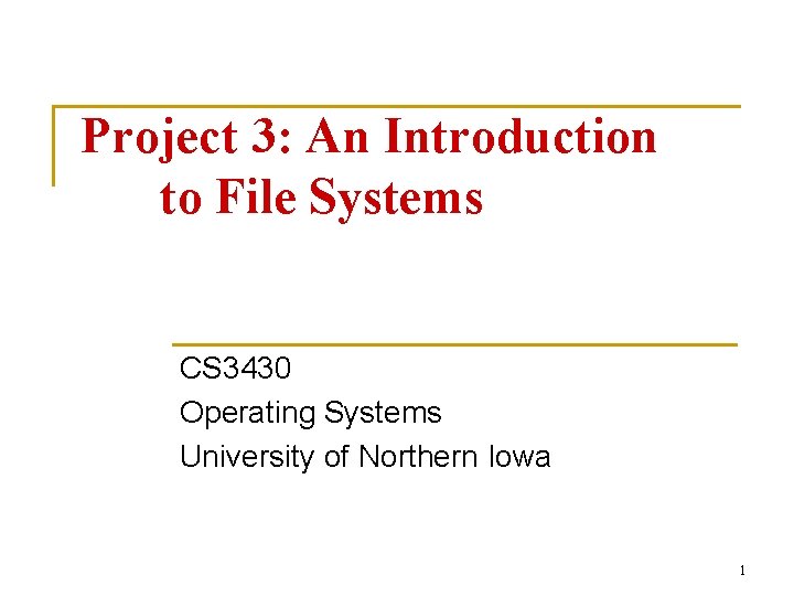 Project 3: An Introduction to File Systems CS 3430 Operating Systems University of Northern