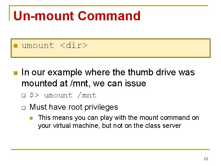 Un-mount Command n umount <dir> n In our example where thumb drive was mounted