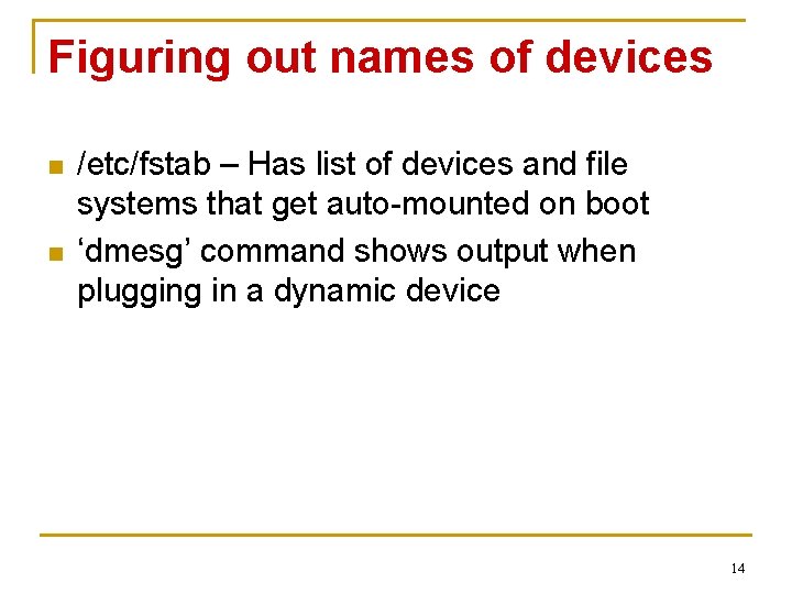 Figuring out names of devices n n /etc/fstab – Has list of devices and