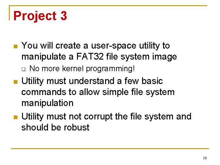 Project 3 n You will create a user-space utility to manipulate a FAT 32