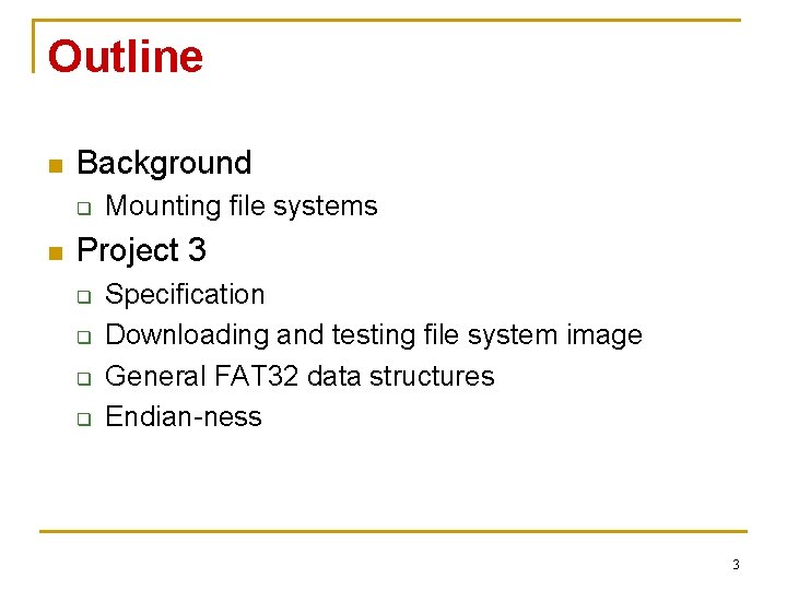 Outline n Background q n Mounting file systems Project 3 q q Specification Downloading