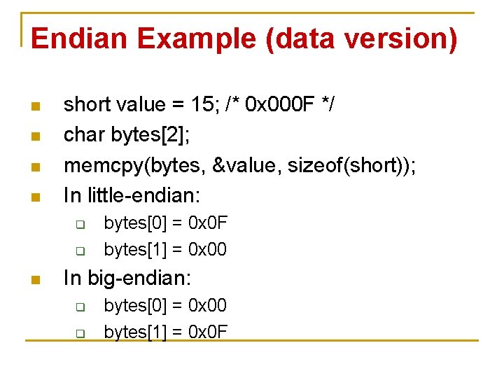 Endian Example (data version) n n short value = 15; /* 0 x 000