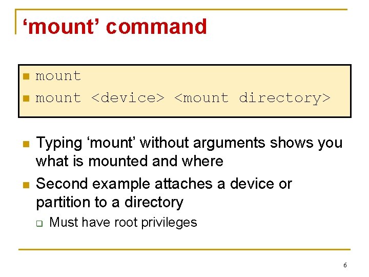 ‘mount’ command n n mount <device> <mount directory> Typing ‘mount’ without arguments shows you