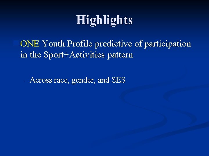 Highlights n ONE Youth Profile predictive of participation in the Sport+Activities pattern • Across
