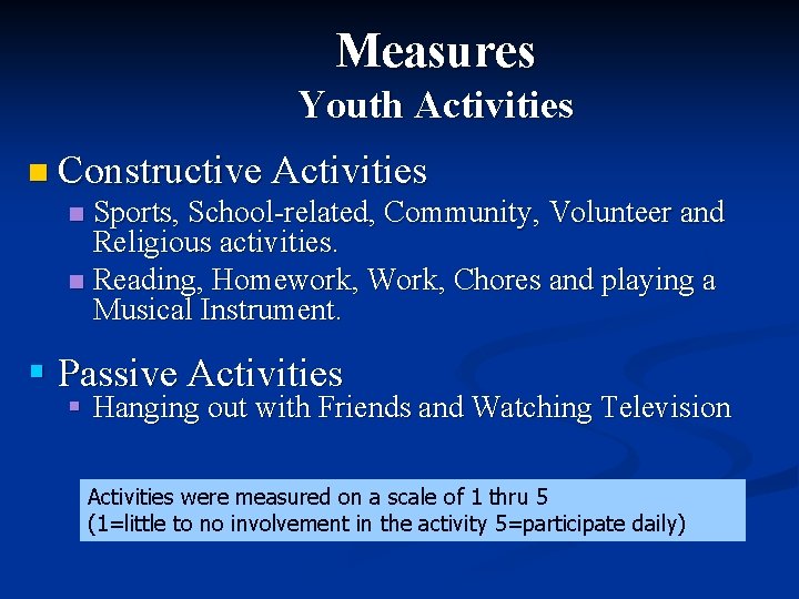 Measures Youth Activities n Constructive Activities Sports, School-related, Community, Volunteer and Religious activities. n