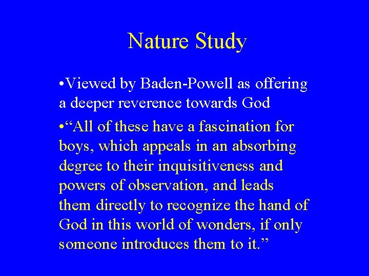 Nature Study • Viewed by Baden-Powell as offering a deeper reverence towards God • Nature Study • Viewed by Baden-Powell as offering a deeper reverence towards God •