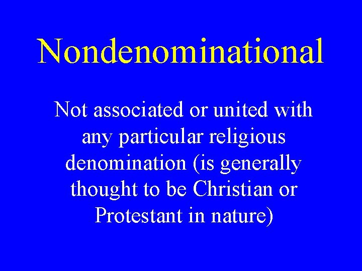 Nondenominational Not associated or united with any particular religious denomination (is generally thought to Nondenominational Not associated or united with any particular religious denomination (is generally thought to