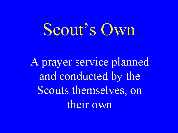 Scout’s Own A prayer service planned and conducted by the Scouts themselves, on their Scout’s Own A prayer service planned and conducted by the Scouts themselves, on their