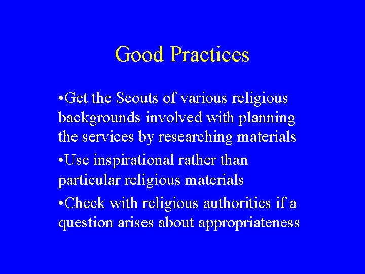 Good Practices • Get the Scouts of various religious backgrounds involved with planning the Good Practices • Get the Scouts of various religious backgrounds involved with planning the
