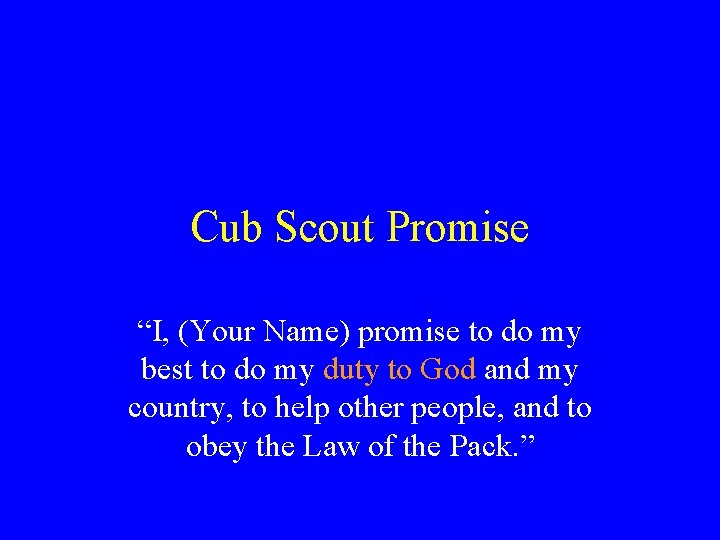 Cub Scout Promise “I, (Your Name) promise to do my best to do my Cub Scout Promise “I, (Your Name) promise to do my best to do my