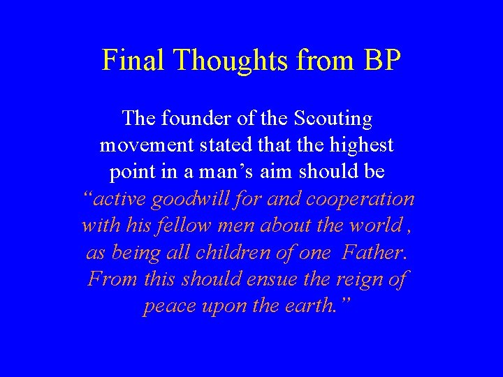 Final Thoughts from BP The founder of the Scouting movement stated that the highest Final Thoughts from BP The founder of the Scouting movement stated that the highest