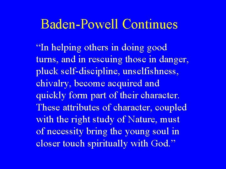 Baden-Powell Continues “In helping others in doing good turns, and in rescuing those in Baden-Powell Continues “In helping others in doing good turns, and in rescuing those in