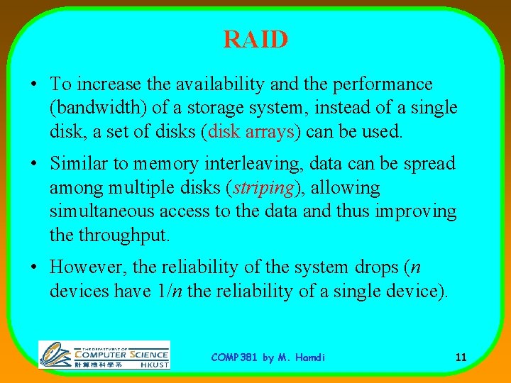 RAID • To increase the availability and the performance (bandwidth) of a storage system,
