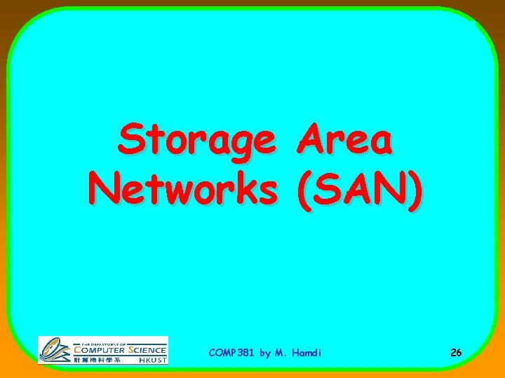 Storage Networks Area (SAN) COMP 381 by M. Hamdi 26 