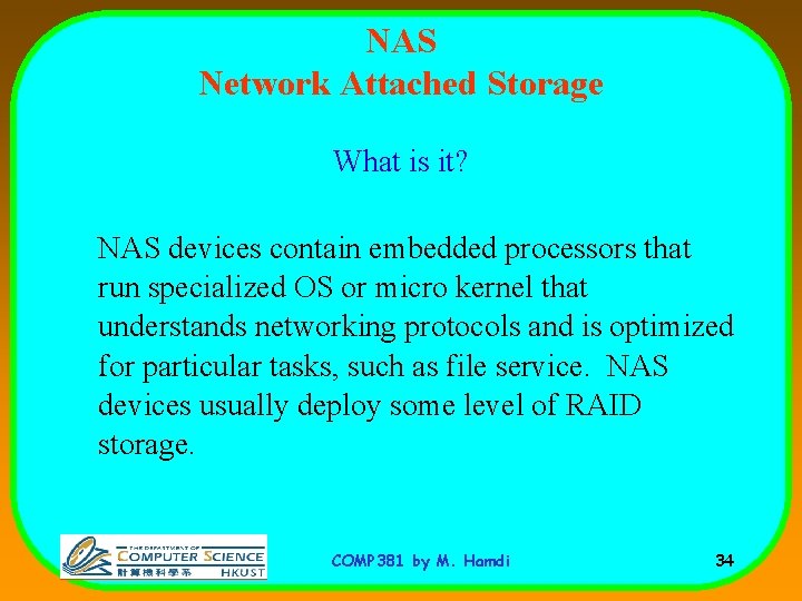 NAS Network Attached Storage What is it? NAS devices contain embedded processors that run