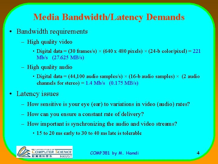 Media Bandwidth/Latency Demands • Bandwidth requirements – High quality video • Digital data =