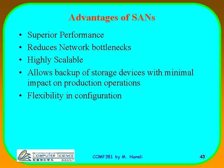 Advantages of SANs • • Superior Performance Reduces Network bottlenecks Highly Scalable Allows backup