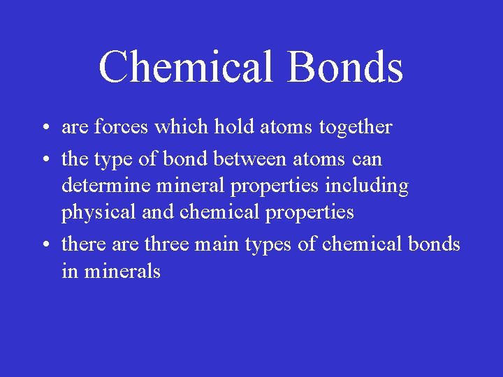 Chemical Bonds • are forces which hold atoms together • the type of bond