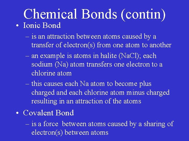Chemical Bonds (contin) • Ionic Bond – is an attraction between atoms caused by
