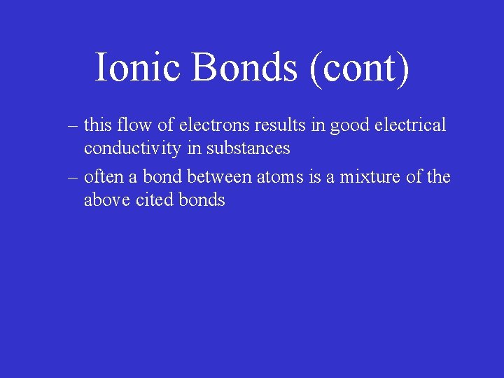 Ionic Bonds (cont) – this flow of electrons results in good electrical conductivity in