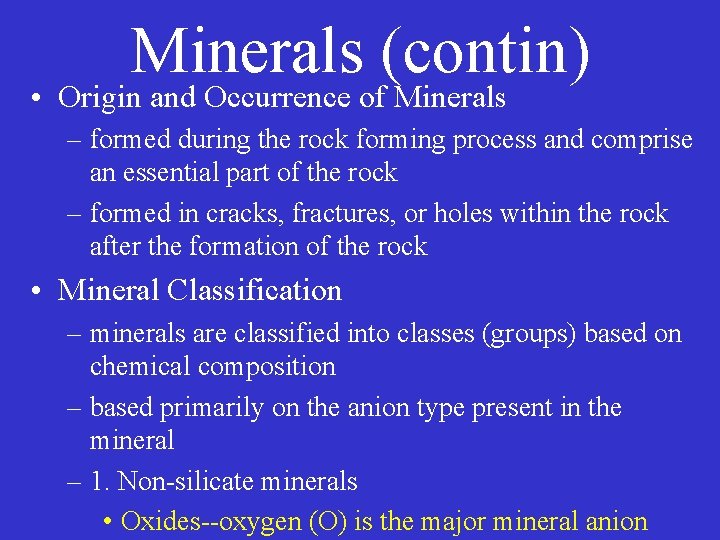 Minerals (contin) • Origin and Occurrence of Minerals – formed during the rock forming