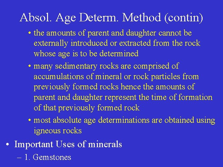 Absol. Age Determ. Method (contin) • the amounts of parent and daughter cannot be