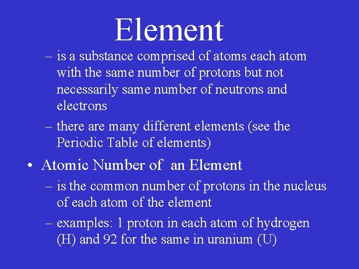 Element – is a substance comprised of atoms each atom with the same number