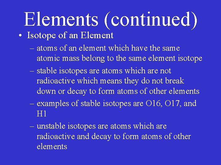 Elements (continued) • Isotope of an Element – atoms of an element which have