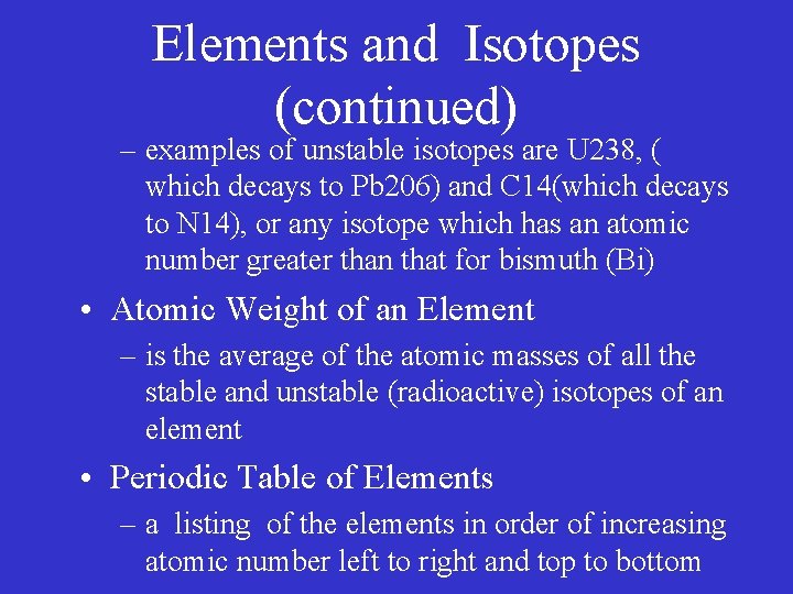 Elements and Isotopes (continued) – examples of unstable isotopes are U 238, ( which