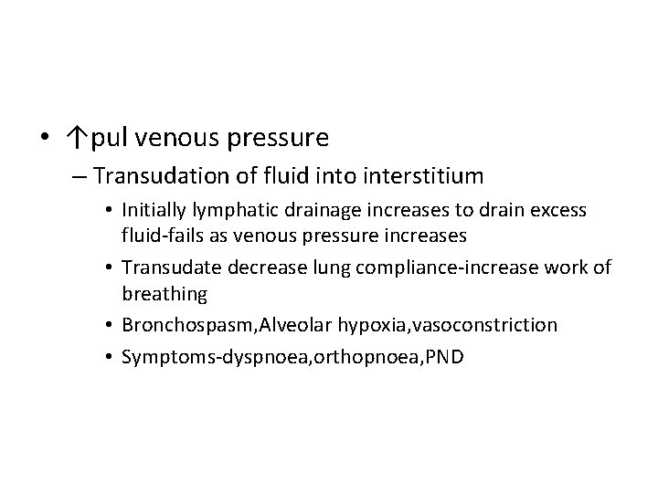  • ↑pul venous pressure – Transudation of fluid into interstitium • Initially lymphatic